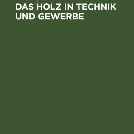Das Holz in Technik und Gewerbe