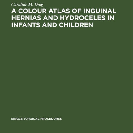 A Colour Atlas of Inguinal Hernias and Hydroceles in Infants and Children