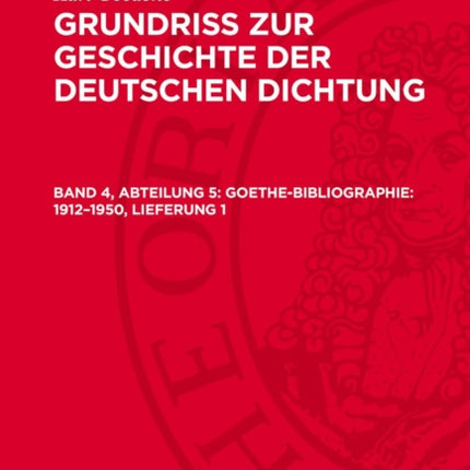 Grundriss zur Geschichte der deutschen Dichtung Band 4 Abteilung 5 GoetheBibliographie 19121950 Lieferung 1