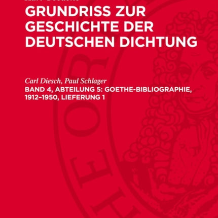 Grundriss zur Geschichte der deutschen Dichtung Band 4 Abteilung 5 GoetheBibliographie 19121950 Lieferung 1