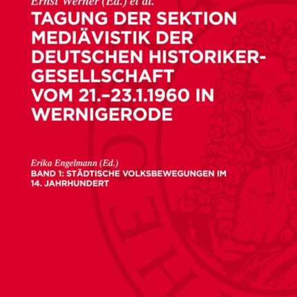 Tagung der Sektion Mediävistik der Deutschen HistorikerGesellschaft vom 21.23.1.1960 in Wernigerode Band 1 Städtische Volksbewegungen im 14. Jahrhundert