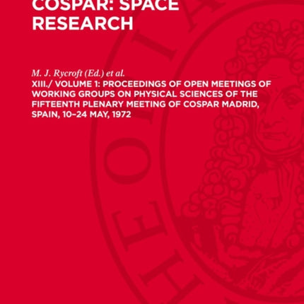 XIII. Proceedings of Open Meetings of Working Groups on Physical Sciences of the Fifteenth Plenary Meeting of COSPAR MADRID SPAIN 1024 May 1972