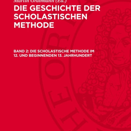 Die Scholastische Methode Im 12. Und Beginnenden 13. Jahrhundert