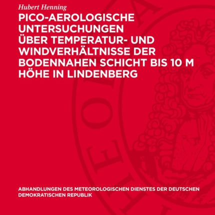 PicoAerologische Untersuchungen Über Temperatur Und Windverhältnisse Der Bodennahen Schicht Bis 10 M Höhe in Lindenberg