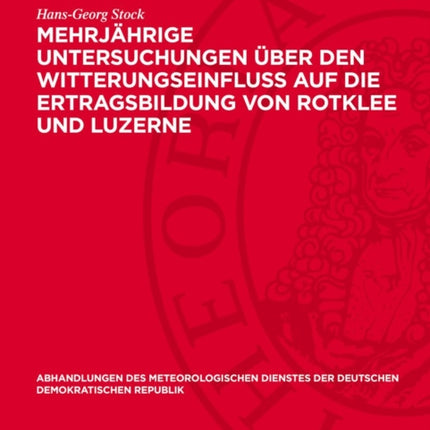 Mehrjährige Untersuchungen Über Den Witterungseinfluß Auf Die Ertragsbildung Von Rotklee Und Luzerne