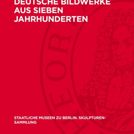 Deutsche Bildwerke Aus Sieben Jahrhunderten