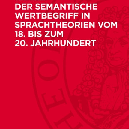 Der Semantische Wertbegriff in Sprachtheorien Vom 18. Bis Zum 20. Jahrhundert