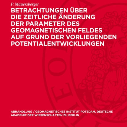 Betrachtungen Über Die Zeitliche Änderung Der Parameter Des Geomagnetischen Feldes Auf Grund Der Vorliegenden Potentialentwicklungen