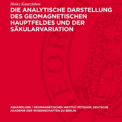 Die Analytische Darstellung Des Geomagnetischen Hauptfeldes Und Der Säkularvariation