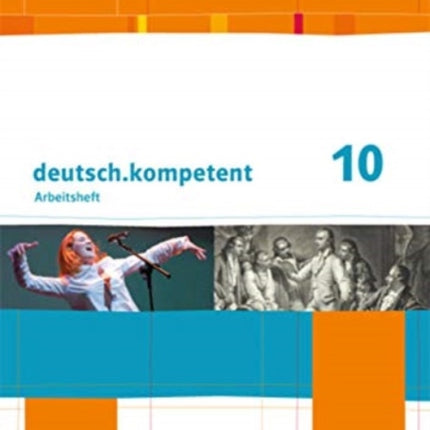 deutsch.kompetent. 10.Schuljahr. Arbeitsheft mit Lösungen. Allgemeine Ausgabe