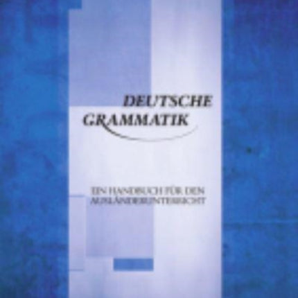 Deutsche Grammatik - Ein Handbuch fur den Auslanderunterricht