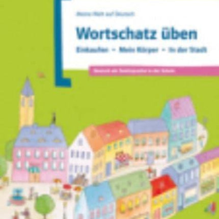 Meine Welt auf Deutsch: Wortschatz uben - Einkaufen - Mein Korper - in der S