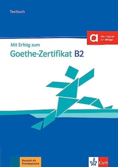 Mit Erfolg zum Goethe-Zertifikat: Testbuch B2 passend zur neuen Prufung 2019