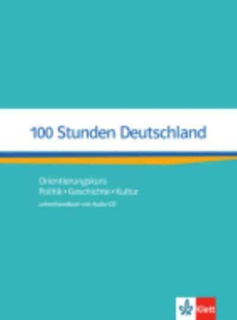 100 Stunden Deutschland Lehrerhandbuch mit AudioCD Orientierungskurs  Politik Geschichte Kultur Lehrerhandbuch mit AudioCD