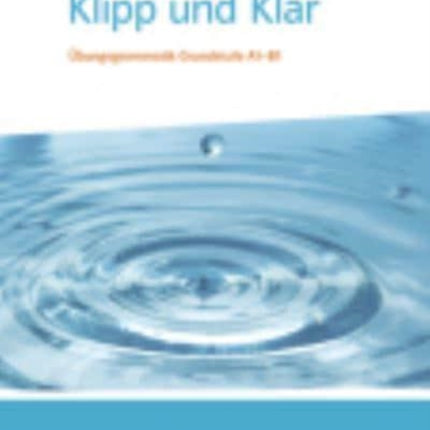 Klipp und Klar: U>bungsgrammatik Grundstufe A1-B1 ohne Losungen