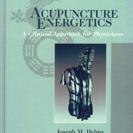 Acupuncture Energetics: A Clinical Approach for Physicians