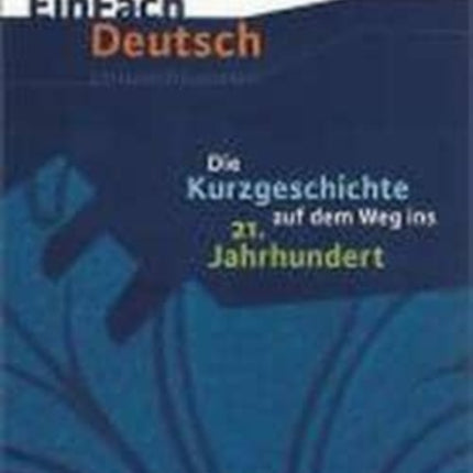 Einfach Deutsch: Die Kurzgeschichte auf dem Weg ins 21. Jahrhundert