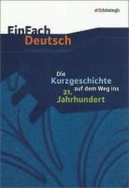 Einfach Deutsch: Die Kurzgeschichte auf dem Weg ins 21. Jahrhundert