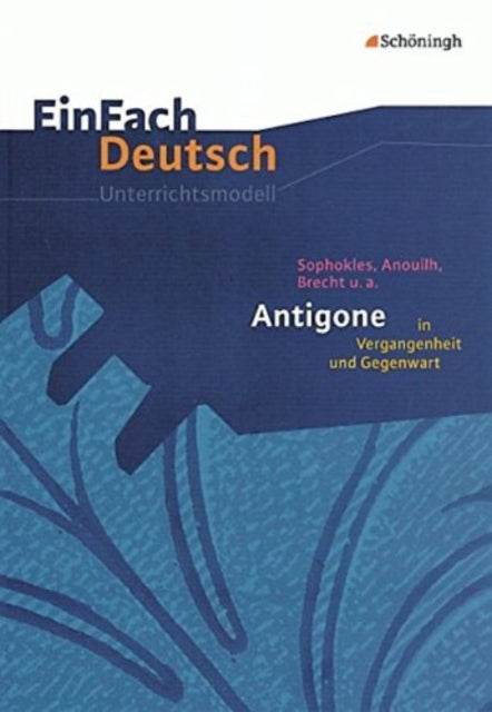 Einfach Deutsch: Antigone in Vergangenheit und Gegenwart  Unterrichtsmodelle