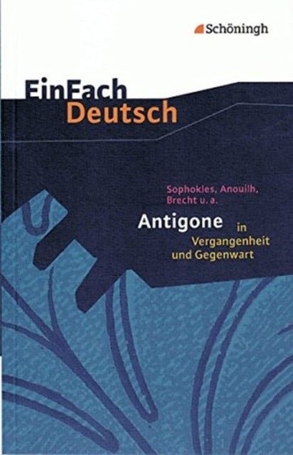 Einfach Deutsch: Antigone in Vergangenheit und Gegenwart