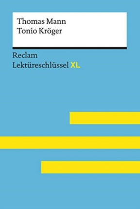 Tonio Krger von Thomas Mann Lektreschlssel mit Inhaltsangabe Interpretation Prfungsaufgaben mit Lsungen Lernglossar Reclam Lektreschlssel XL