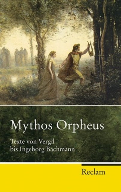 Mythos Orpheus Texte von Vergil bis Ingeborg Bachmann