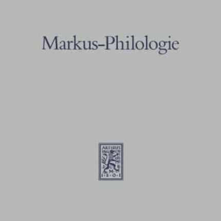 Markus-Philologie: Historische, literargeschichtliche und stilistische Untersuchungen zum zweiten Evangelium