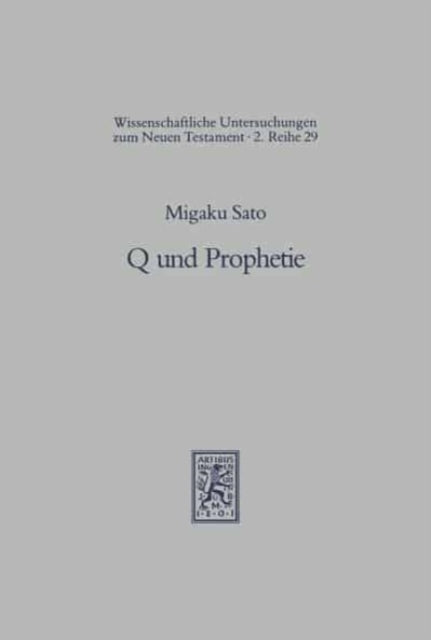 Q und Prophetie: Studien zur Gattungs- und Traditionsgeschichte der Quelle Q