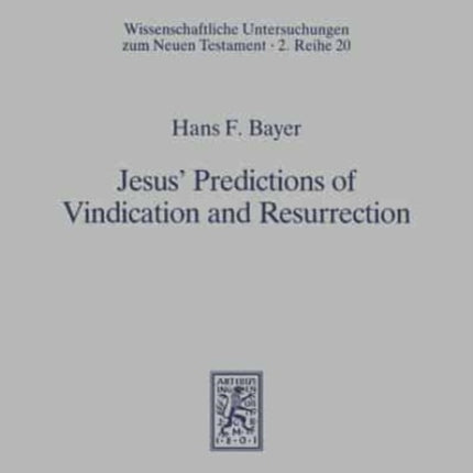 Jesus' Predictions of Vindication and Resurrection: The provenance, meaning and correlation of the Synoptic predictions