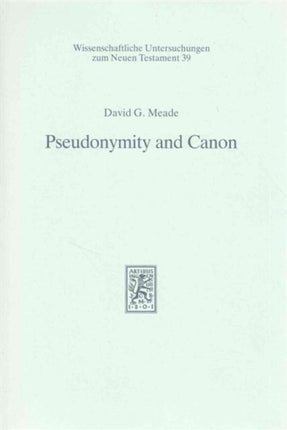 Pseudonymity and Canon: An Investigation into the Relationship of Authorship and Authority in Jewish and Earliest Christian Tradition