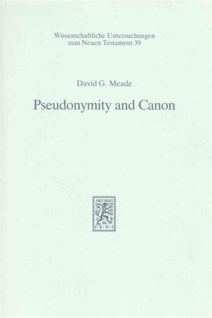 Pseudonymity and Canon: An Investigation into the Relationship of Authorship and Authority in Jewish and Earliest Christian Tradition