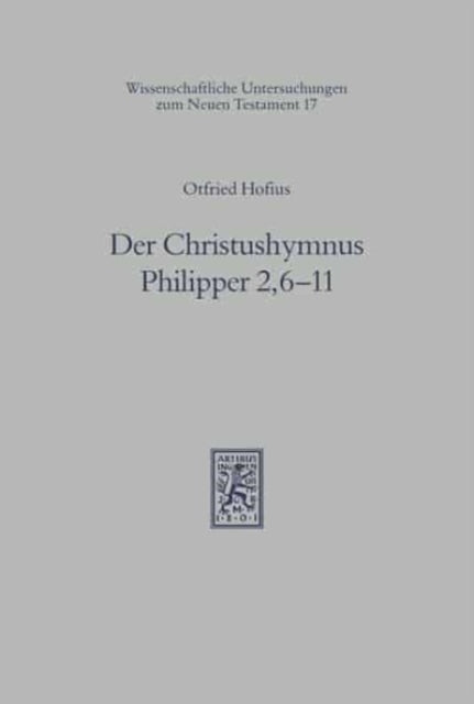 Der Christushymnus Philipper 2,6-11: Untersuchungen zu Gestalt und Aussage eines urchristlichen Psalms