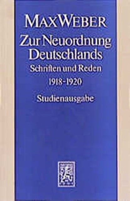 Max Weber-Studienausgabe: Band I/16: Zur Neuordnung Deutschlands