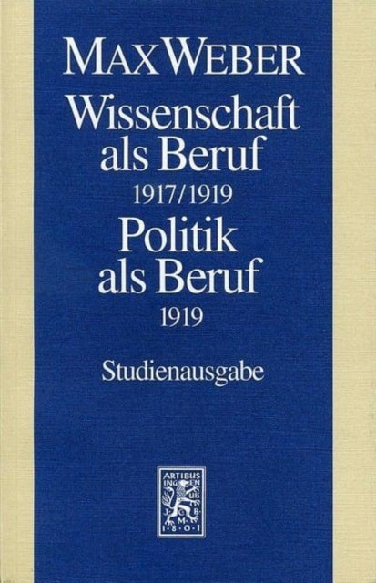 Max Weber-Studienausgabe: Band I/17: Wissenschaft als Beruf (1917/19). Politik als Beruf (1919)