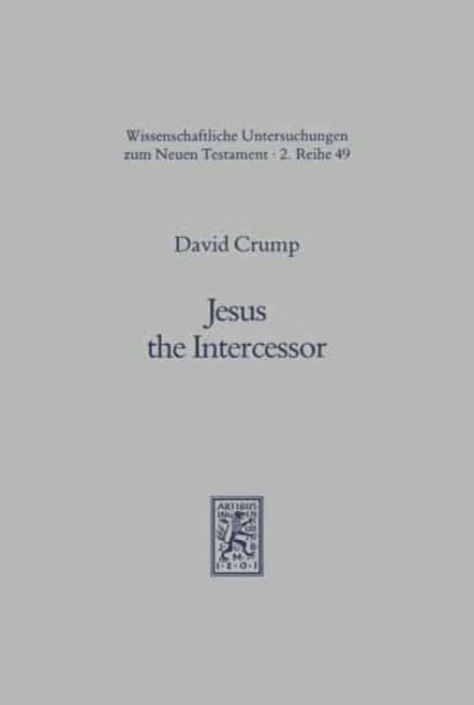 Jesus the Intercessor: Prayer and Christology in Luke-Acts