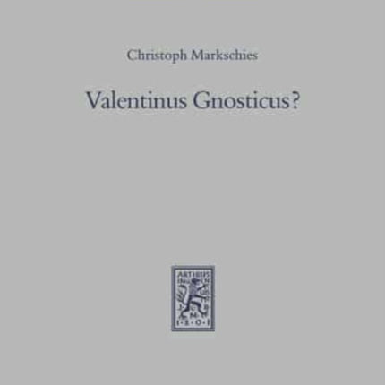 Valentinus Gnosticus?: Untersuchungen zur valentinianischen Gnosis mit einem Kommentar zu den Fragmenten Valentins