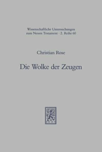 Die Wolke der Zeugen: Eine exegetisch-traditionsgeschichtliche Untersuchung zu Hebräer 10, 32-12,3