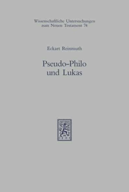 Pseudo-Philo und Lukas: Studien zum Liber Antiquitatum Biblicarum und seiner Bedeutung für die Interpretation des lukanischen Doppelwerks