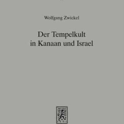 Der Tempelkult in Kanaan und Israel: Studien zur Kulturgeschichte Palästinas von der Mittelbronzezeit bis zum Untergang Judas