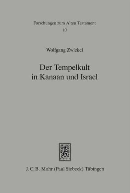 Der Tempelkult in Kanaan und Israel: Studien zur Kulturgeschichte Palästinas von der Mittelbronzezeit bis zum Untergang Judas