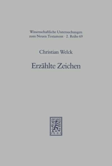 Erzählte Zeichen: Die Wundergeschichten des Johannesevangeliums literarisch untersucht. Mit einem Ausblick auf Joh 21