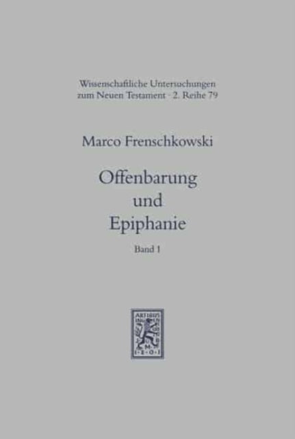 Offenbarung und Epiphanie: Band 1: Grundlagen des spätantiken und frühchristlichen Offenbarungsglaubens