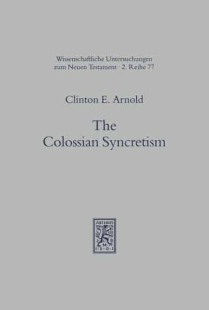 The Colossian Syncretism: The Interface Between Christianity and Folk Belief at Colossae