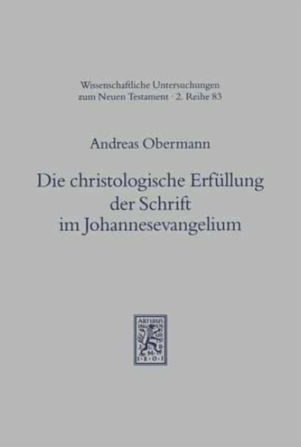 Die christologische Erfüllung der Schrift im Johannesevangelium: Eine Untersuchung zur johanneischen Hermeneutik anhand der Schriftzitate