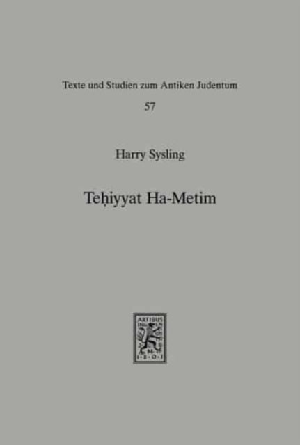 Tehiyyat Ha-Metim: The Resurrection of the Dead in the Palestinian Targums of the Pentateuch and Parallel Traditions in Classical Rabbinic Literature