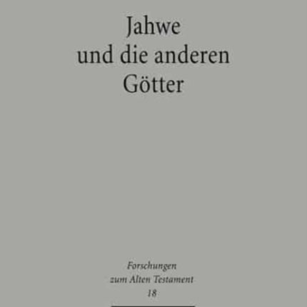 Jahwe und die anderen Götter: Studien zur Religionsgeschichte des antiken Israel in ihrem syrisch-palästinischen Kontext