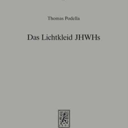 Das Lichtkleid JHWHs: Untersuchungen zur Gestalthaftigkeit Gottes im Alten Testament undseiner altorientalischen Umwelt