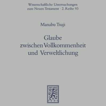 Glaube zwischen Vollkommenheit und Verweltlichung: Eine Untersuchung zur literarischen Gestalt und zur inhaltlichen Kohärenz des Jakobusbriefes