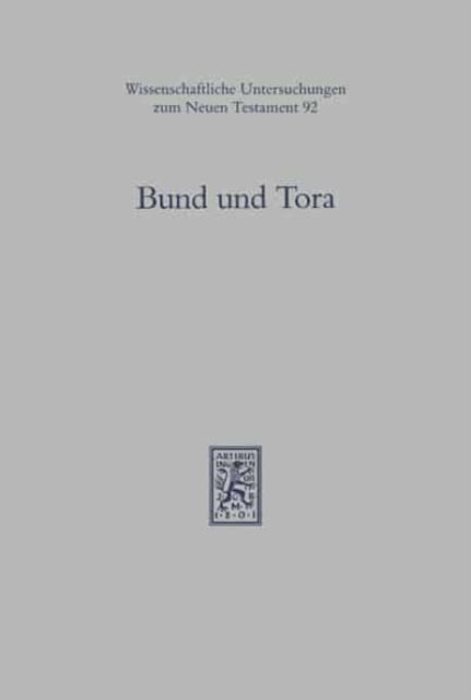 Bund und Tora: Zur theologischen Begriffsgeschichte in alttestamentlicher, frühjüdischer und urchristlicher Tradition