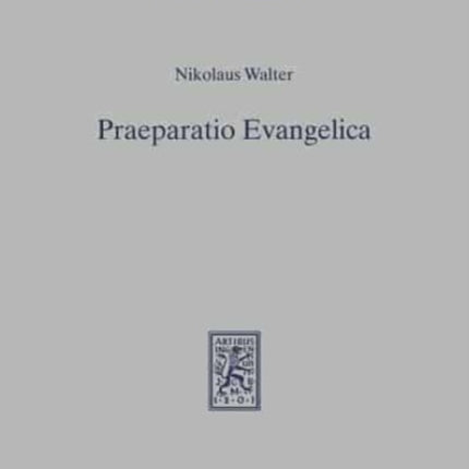 Praeparatio Evangelica: Studien zur Umwelt, Exegese und Hermeneutik des Neuen Testaments